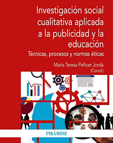 INVESTIGACION SOCIAL CUALITATIVA APLICADA A LA PUBLICIDAD Y LA EDUCACIÓN. TECNICAS PROCESOS Y NORMAS ETICOS