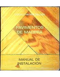 PAVIMENTOS DE MADERA. MANUAL DE INSTALACION
