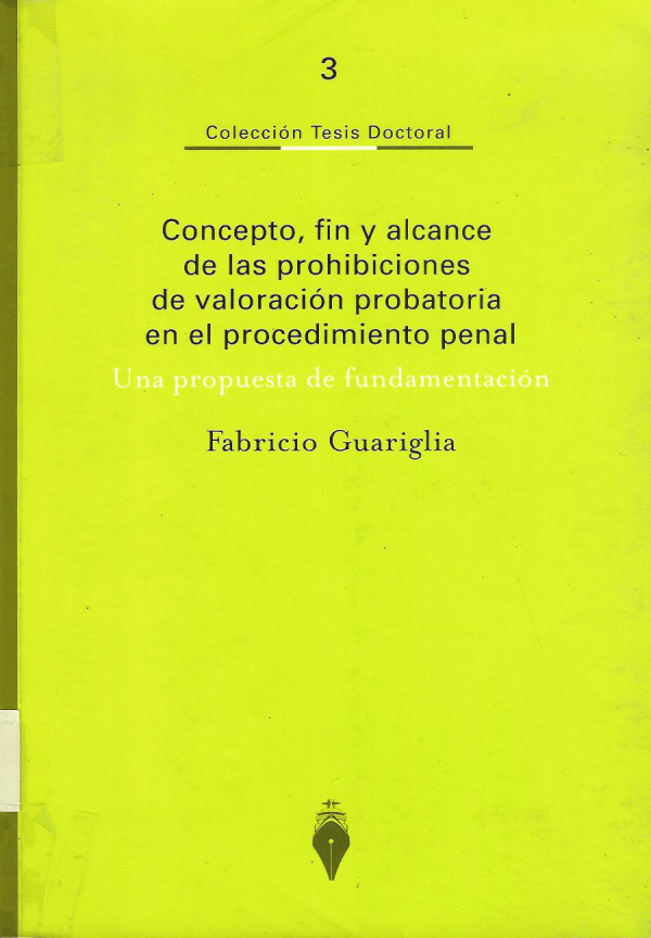 CONCEPTO  FIN Y ALCANCE DE LAS PROHIBICIONES DE VALORACION PROBATORIA EN EL PROCEDIMIENTO PENAL