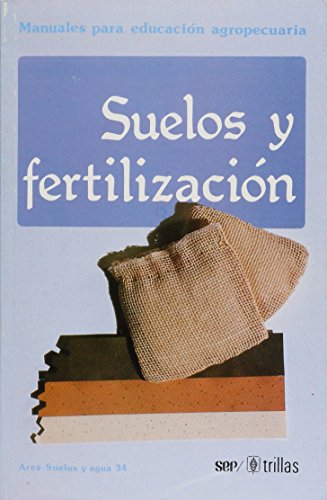 MANUALES PARA EDUCACION AGROPECUARIA SUELOS Y FERTILIZACION