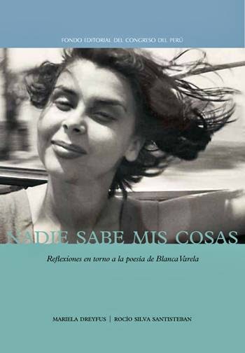 NADIE SABE MIS COSAS REFLEXIONES EN TORNO A LA POESIA DE BLANCA VARELA