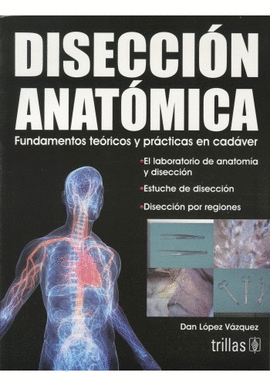DISECCION ANATOMICA: FUNDAMENTOS TEORICOS Y PRACTICAS EN CADAVER