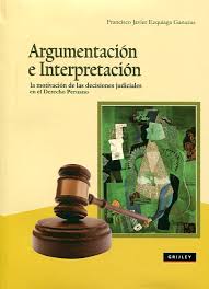 ARGUMENTACION E INTERPRETACION, LA MOTIVACION DE LAS DECISIONES JURIDICAS EN EL DERECHO PERUANO