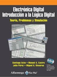 ELECTRONICA DIGITAL INTRODUCCION A LA LOGICA DIGITAL: TEORIA, PROBLEMAS Y SIMULACION