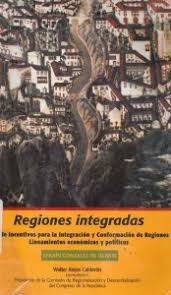 REGIONES INTEGRADAS LEY DE INCERTIDUMBRE PARA LA INTEGRACION Y CONFORMACION DE REGIONES LINEAMIENTOS ECONOMICOS Y POLITICOS