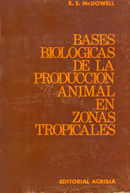 BASES BIOLOGICAS DE LA PRODUCCION ANIMAL EN ZONAS TROPICALES