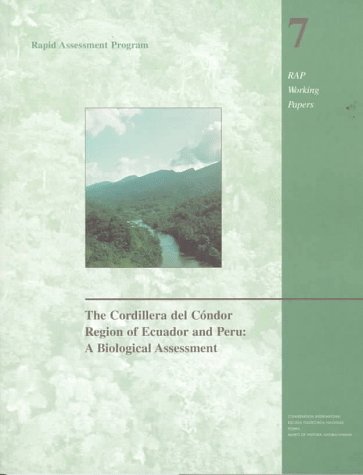 THE CORDILLERA EL CONDOR REGION OF ECUADOR AND PERU: A BIOLOGICAL ASSESSMENT