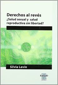DERECHOS AL REVES. ¿SALUD SEXUAL Y SALUD REPRODUCTIVA SIN LIBERTAD?