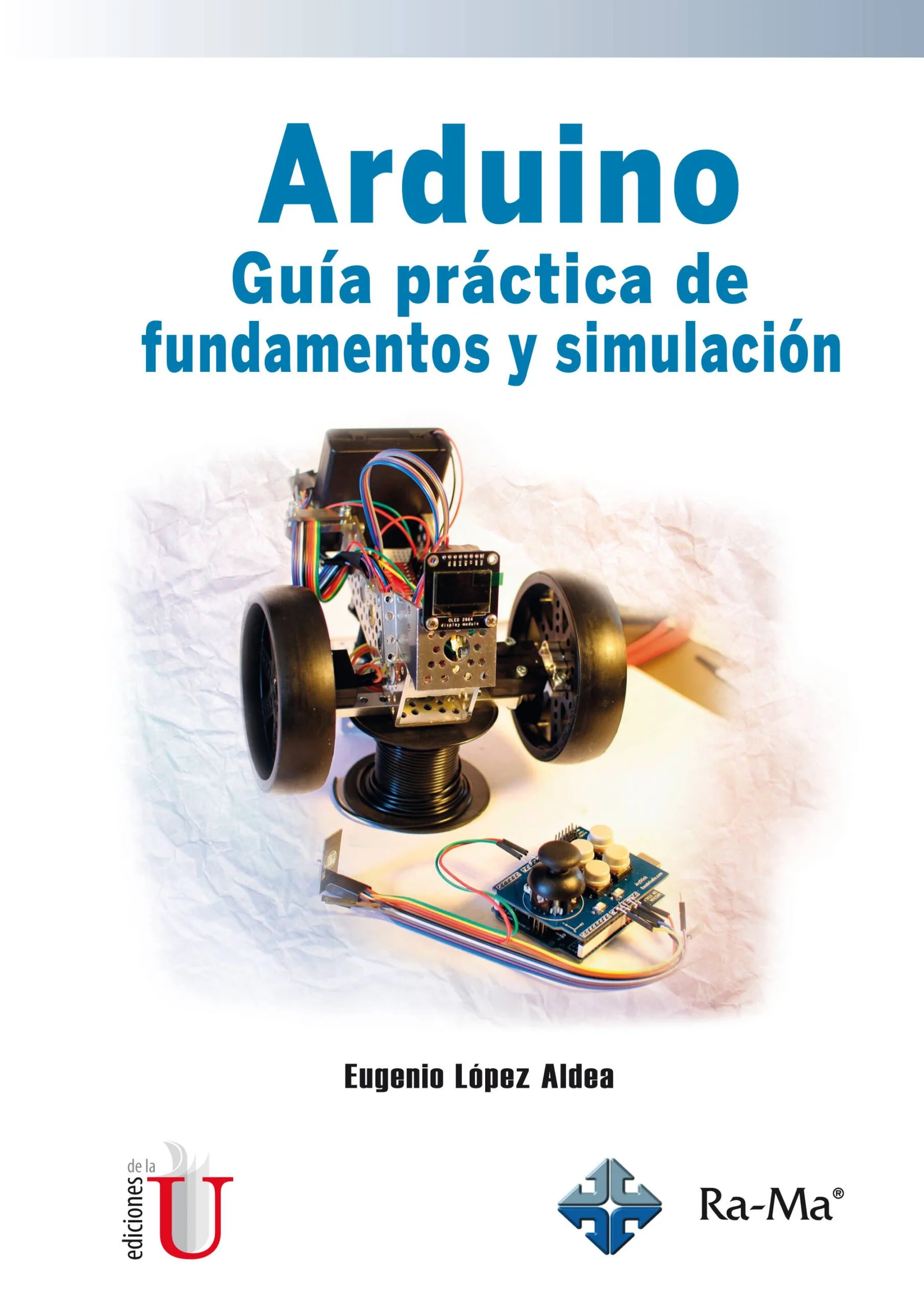 ARDUINO, GUIA PRACTICA DE FUNDAMENTOS Y SIMULACION