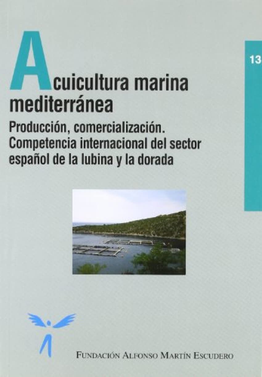ACUICULTURA MARINA MEDITERRANEA PRODUCCION COMERCIALIZACION COMPETENCIA INTERNACIONAL DEL SECTOR ESPAÑOL DE LA LUBINA Y LA DORADA