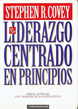 EL LIDERAZGO CENTRADO EN PRINCIPIOS: POR EL AUTOR DE LOS 7 HABITOS DE LA GENTE EFICAZ