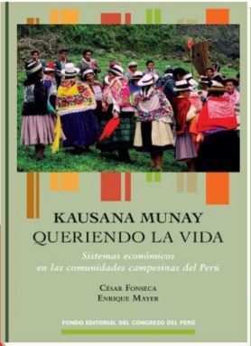 KAUSANA MUNAY. QUERIENDO LA VIDA. SISTEMAS ECONÓMICOS EN LAS COMUNIDADES CAMPESINAS DEL PERÚ.