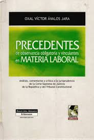 PRECEDENTES DE OBSERVANCIA OBLIGATORIA Y VINCULANTES EN MATERIA LABORAL