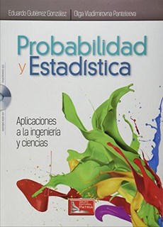 PROBABILIDAD Y ESTADISTICA. APLICACIONES A LA INGENIERIA Y CIENCIAS