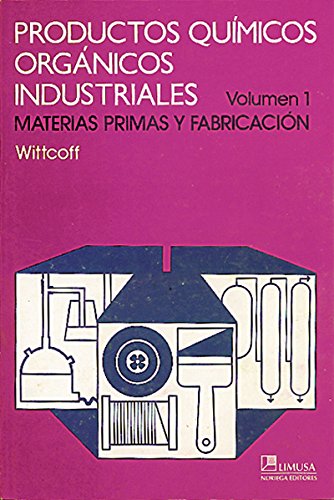 PRODUCTOS QUIMICOS ORGANICOS INDUSTRIALES  MATERIAS  PRIMAS Y FABRICACION VOL 1