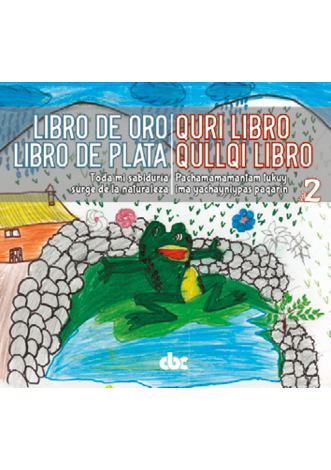 LIBRO DE ORO LIBRO DE PLATA. TODA MI SABIDURIA SURGE DE LA NATURALEZA- QURI LIBRO QULLQI LIBRO. PACHAMAMAMANTAM TUKUY IMA YACHAYNIYPAS PAQARIN.